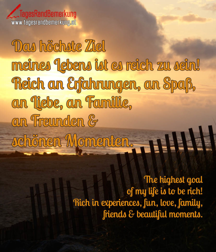 Das höchste Ziel meines Lebens ist es reich zu sein! Reich an