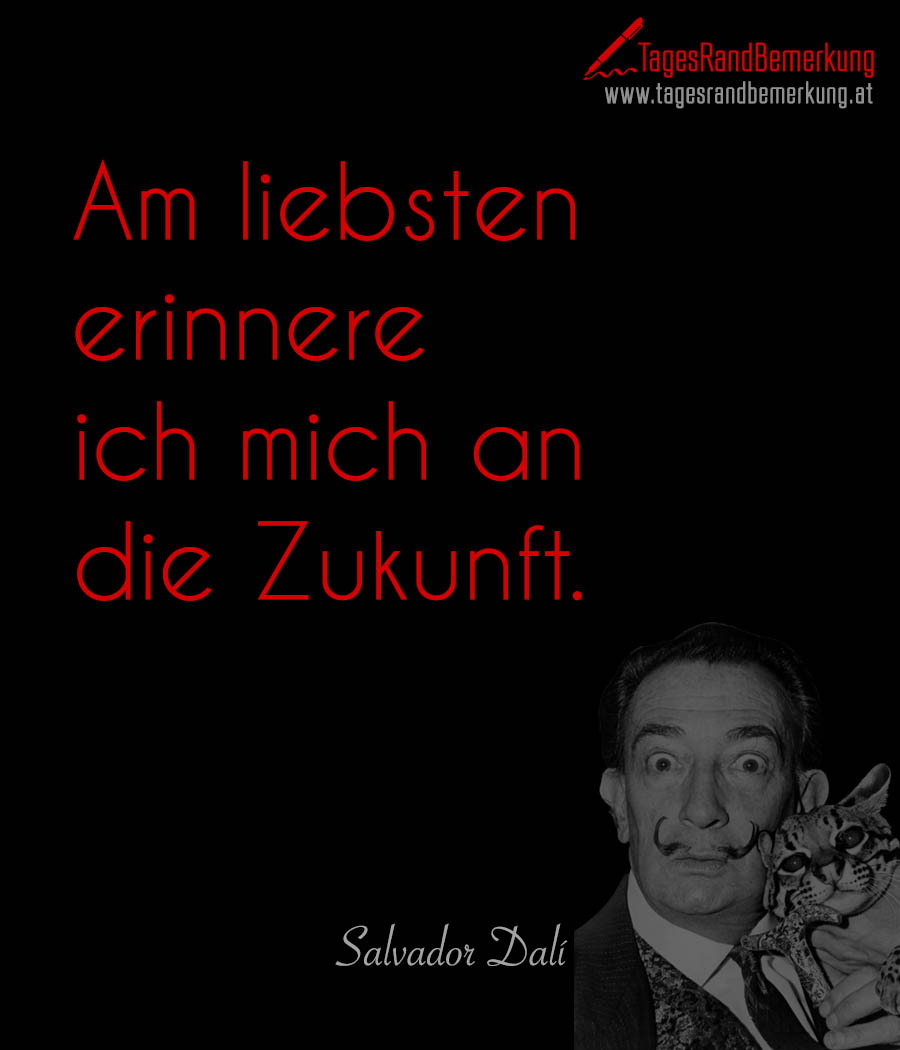 tagesrandbemerkung salvador dali zukunft gegenwart erinnerung zitat spruch 2387