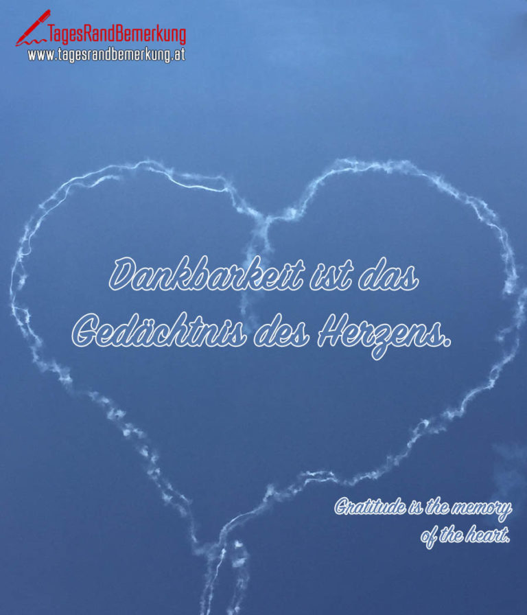 Dankbarkeit ist das Gedächtnis des Herzens. Zitat von Die