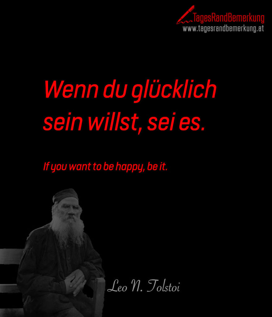 Wenn du glücklich sein willst, sei es. Zitat von Die TagesRandBemerkung