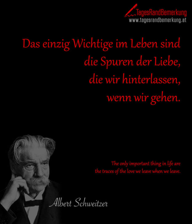 Das einzig Wichtige im Leben sind die Spuren der Liebe, die wir