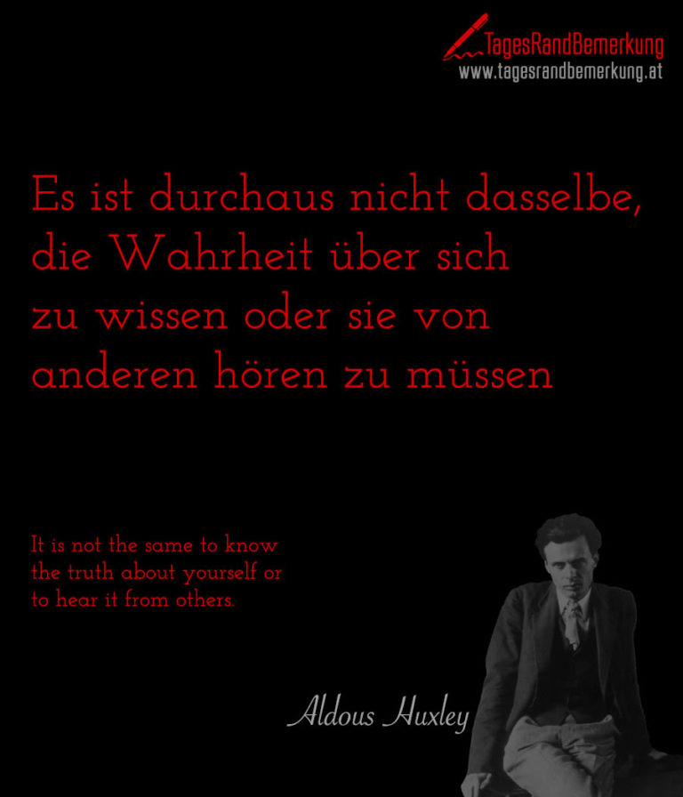 Es ist durchaus nicht dasselbe, die Wahrheit über sich zu wissen oder