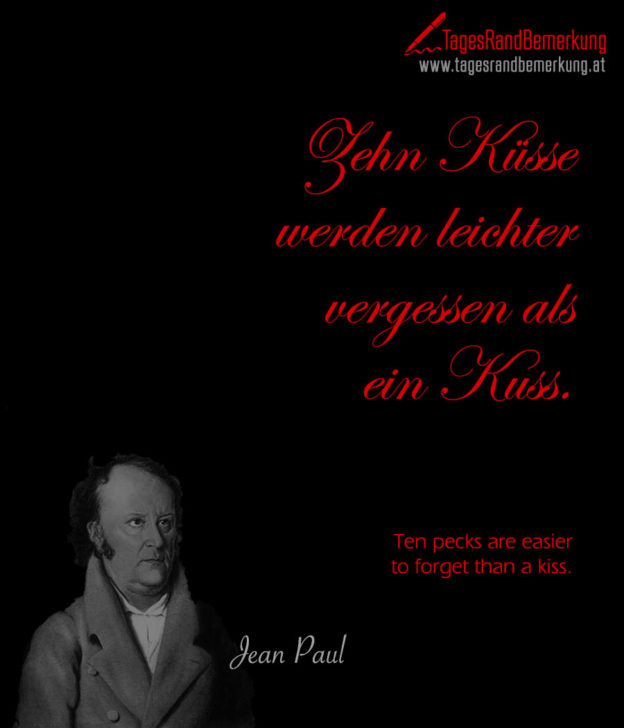 Zehn Küsse werden leichter vergessen als ein Kuss. Zitat von Die