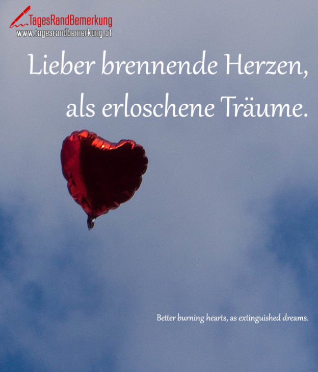 Lieber brennende Herzen, als erloschene Träume. Zitat von Die